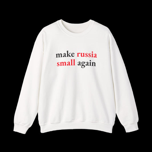 Make Russia Small Again Sweatshirt | Business Basics